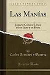 Las Manias: Juguete Comico-Lirico En Un Acto y En Prosa (Classic Reprint) (Spanish Edition) by Carlos Arniches y Barrera