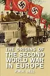 The Origins Of The Second World War In Europe (3rd Edition) by P.M.H. Bell