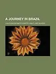 A Journey in Brazil by Louis Agassiz