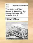 The History of Tom Jones, a Foundling. by Henry Fielding, Esq; ... Volume 2 of 3