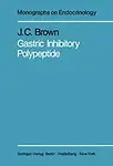Gastric Inhibitory Polypeptide (Monographs On Endocrinology) by J. C. Brown