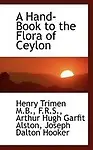 A Hand-Book to the Flora of Ceylon by Henry Trimen,Arthur Hugh Garfit Alston,Joseph Dalton Hooker