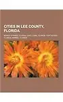 Cities in Lee County, Florida: Bonita Springs, Florida, Cape Coral, Florida, Fort Myers, Florida, Sanibel, Florida by Source: Wikipedia