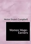 Women Wage-Earners (Large Print Edition) by Helen Stuart Campbell