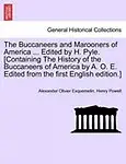 The Buccaneers and Marooners of America ... Edited by H. Pyle. [Containing the History of the Buccaneers of America by A. O. E. Edited from the First