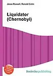 Liquidator (Chernobyl) by Jesse Russell,Ronald Cohn