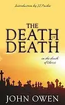 The Death of Death in the Death of Christ: A Treatise in Which the Whole Controversy about Universal Redemption is Fully Discussed by John Owen,J. I. Packer