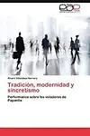 Tradici&oacute;n, modernidad y sincretismo: Performance sobre los voladores de Papantla (Spanish Edition) by &Aacute;lvaro Villalobos Herrera