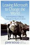 Leaving Microsoft to Change the World: An Entrepreneur&#39;s Odyssey to Educate the World&#39;s Children Hardcover