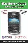 BlackBerry(r) Curve(tm) 8900 Made Simple: For the Curve(tm) 8900, 8910, 8920, 8930, and all 89xx Series BlackBerry Smartphones. (Paperback) BlackBerry(r) Curve(tm) 8900 Made Simple: For the Curve(tm) 8900, 8910, 8920, 8930, and all 89xx Series BlackBerry Smartphones. - Martin Trautschold