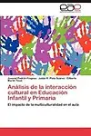 An&aacute;lisis de la interacci&oacute;n cultural en Educaci&oacute;n Infantil y Primaria: El impacto de la multiculturalidad en el aula (Spanish Edition) by Juvenal Padr&oacute;n Fragoso,Juli&aacute;n R. Plata Su&aacute;rez,Gilberto Mart&iacute;n Teix&eacute;