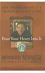 Pour Your Heart Into It:How Starbucks Built A Company One Cup At A Time - Howard Schultz