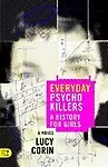 Everyday Psychokillers: A History For Girls by Lucy Corin