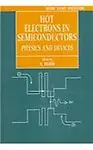 Hot Electrons In Semiconductors: Physics And Devices (Series On Semiconductor Science And Technology, 5)