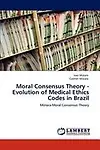 Moral Consensus Theory - Evolution of Medical Ethics Codes in Brazil