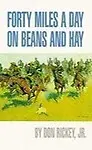 Forty Miles A Day On Beans And Hay: The Enlisted Soldier Fighting The Indian Wars by Don Rickey