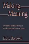 Making Meaning: Inference and Rhetoric in the Interpretation of Cinema Paperback