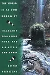 The World is as You Dream it: Teachings from the Amazon and Andes Paperback