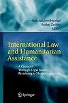 International Law And Humanitarian Assistance: A Crosscut Through Legal Issues Pertaining To Humanitarianism by Andrej Zwitter,Hans-joachim Heintze