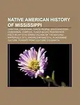 Native American History of Mississippi: Choctaw, Chickasaw, Tunica People, Southeastern Ceremonial Complex, Tunica-Biloxi, Pushmataha by Source Wikipedia