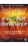 E-Market Dominance: How To Use The Internet To Win &amp; Keep Customers by Brian Ash,Tom Lambert