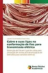 Cobre e suas ligas na conforma&ccedil;&atilde;o de fios para transmiss&atilde;o el&eacute;trica: Obten&ccedil;&atilde;o de fios em ligas de cobre para utiliza&ccedil;&atilde;o em linhas de transmiss&atilde;o e em ... para contatos el&eacute;tricos (Portuguese Edition) by Leandro C&eacute;sar Pereira Gomes Safra
