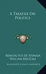 A Treatise on Politics by Benedictus de Spinoza,William Maccall