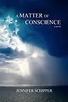 A Matter Of Conscience by Mrs. Jennifer Rose Schipper