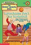 Leprechauns Don't Play Basketball (The Adventures of the Bailey School Kids, #4) by Debbie Dadey & Marcia T.