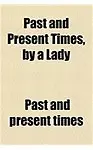 Past and Present Times, by a Lady
