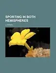 Sporting in Both Hemispheres by J. D'Ewes