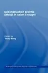 Deconstruction And The Ethical In Asian Thought (Routledge Studies In Asian Religion And Philosophy) by Youru Wang