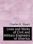 Lives and Works of Civil and Military Engineers of America by Charles B. Stuart