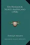 Un Pensador Norte-Americano (1908) by Enrique Molina