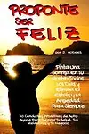 Proponte Ser Feliz: Pinta Una Sonrisa En Tu Rostro Todos Los D&iacute;as y Elimina El Estr&eacute;s y La Ansiedad Para Siempre. 30 Conductas Proactivas de ... (Gu&iacute;a de Vida ) (Volume 1) (Spanish Edition) by John Hodges,Mar&iacute;a Angelica Brunell Solar