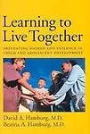 Learning To Live Together: Preventing Hatred And Violence In Child And Adolescent Development by Beatrix A. Hamburg M.D.,David A. Hamburg M.D.