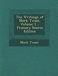 The Writings of Mark Twain, Volume 1 - Primary Source Edition by Mark Twain