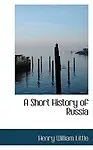 A Short History Of Russia by Henry William Little
