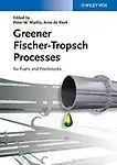 Greener Fischer-Tropsch Processes for Fuels and Feedstocks by Peter M. Maitlis,Arno de Klerk