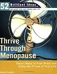 Thrive Through Menopause (52 Brilliant Ideas): Smart Ways To Feel Great And Enjoy The Prime Of Your Life by Monica Troughton
