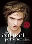 The Robert Pattinson Album: Revised And Updated by Paul Stenning