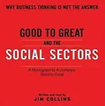 Good to Great and the Social Sectors                 by Jim Collins