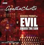 Evil Under The Sun: A Bbc Full-Cast Radio Drama by Agatha Christie