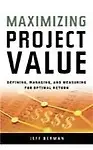 Maximizing Project Value: Defining, Managing, and Measuring for Optimal Return
