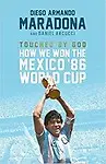Touched By God : How We Won The 86 Mexico World Cup by Diego Maradona,Daniel Arnucci