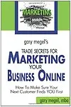 Gary Megel&#39;s Trade Secrets for Marketing Your Business Online
