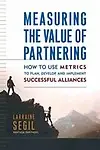 Measuring The Value Of Partnering                 by Larraine Segil