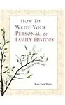 How to Write Your Personal or Family History: (If You Don't Do It, Who Will?)