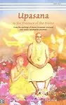 Upasana In the Presence of the Divine by Swami Satyananda Saraswati,Swami Sivananda Saraswati