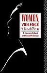 Women, Violence And Social Change by R. Emerson Dobash,Russell P. Dobash
